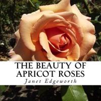 The Beauty of Apricot Roses