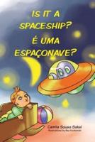 Is it a spaceship? É uma espaçonave?: Bilingual Portuguese/ English edition