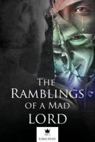 The Ramblings of a Mad Lord Vol.1