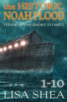The Historic Noah Flood - Flood Myth Short Stories Books 1-10