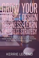 Grow Your Website Design Business: Learn Pinterest Strategy: How to Increase Blog Subscribers, Make More Sales, Design Pins, Automate & Get Website Traffic for Free