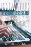 Grow Your Personal Assistant Business: Learn Pinterest Strategy: How to Increase Blog Subscribers, Make More Sales, Design Pins, Automate & Get Website Traffic for Free
