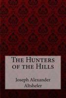 The Hunters of the Hills Joseph Alexander Altsheler
