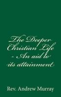 The Deeper Christian Life - An Aid to Its Attainment