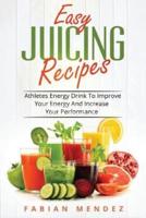 Easy Juicing Recipes: Athletes Energy Drink To Improve Your Energy And Increase