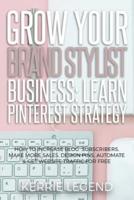 Grow Your Brand Stylist Business: Learn Pinterest Strategy: How to Increase Blog Subscribers, Make More Sales, Design Pins, Automate & Get Website Traffic for Free