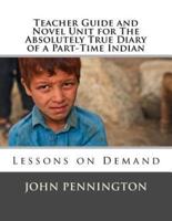 Teacher Guide and Novel Unit for The Absolutely True Diary of a Part-Time Indian