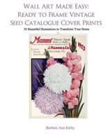 Wall Art Made Easy: Ready to Frame Vintage Seed Catalogue Cover Prints: 30 Beautiful Illustrations to Transform Your Home