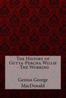 The History of Gutta-Percha Willie - The Working Genius George MacDonald