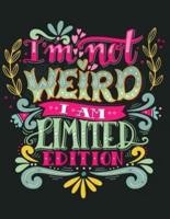 I'm Not Weird. I'm Limited Edition (Inspirational Journal, Diary, Notebook)