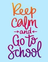 Keep Calm and Go to School (Inspirational Journal, Diary, Notebook)