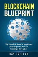 Blockchain Blueprint: The Complete Guide to Blockchain Technology and How it is Creating a Revolution (Books on Bitcoin, Cryptocurrency, Ethereum, FinTech, Hidden Economy, Money, Smart Contracts)