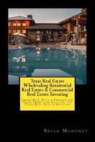 Texas Real Estate Wholesaling Residential Real Estate & Commercial Real Estate Investing: Learn Real Estate Finance for Texas Homes for Sale for the Texas Real Estate Investor