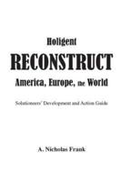Holigent Reconstruct America, Europe, the World