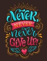 Never Never Never Give Up (Inspirational Journal, Diary, Notebook)