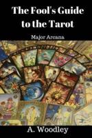 The Fool's Guide to the Tarot: Major Arcana