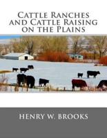 Cattle Ranches and Cattle Raising on the Plains