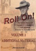 Roll On!: One Man's War including The Secret Diaries of Captain T. C. ROBERTS (1st Chindits) Prisoner in Japanese hands 1943 - 1945 Volume 2 ADDITIONAL MATERIAL
