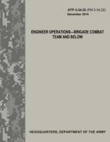 Engineer Operations - Brigade Combat Team and Below (Atp 3-34.22 / FM 3-34.22)
