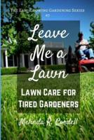 Leave Me a Lawn: Lawn Care for Tired Gardeners