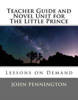 Teacher Guide and Novel Unit for The Little Prince