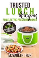 Trusted Lunch Recipes for Electric Pressure Cooker