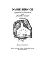 Divine Service, Catechetical Instruction in the Life of the Church, Volume I, Student Workbook