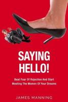 Saying Hello! Beat Fear of Rejection and Start Meeting the Women of Your Dreams