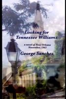 Looking For Tennessee Williams: A novel of New Orleans, November,1963
