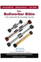 The Bullworker Bible: The Ultimate Guide to The Bullworker