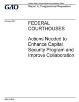 Federal Courthouses, Actions Needed to Enhance Capital Security Program and Improve Collaboration