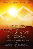 A History of Efon-Alaaye Kingdom from 1180 A.D. To Present Day