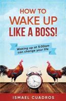 How to Wake Up Like a Boss!