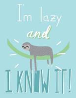I Am Lazy and I Know It(sloth Journal, Diary, Notebook)