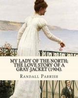 My Lady of the North; the Love Story of a Gray-Jacket (1904). By