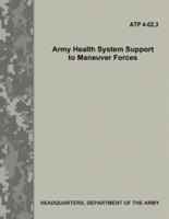 Army Health System Support to Maneuver Forces (Atp 4-02.3)