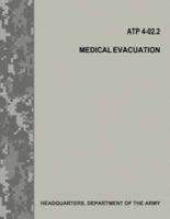 Medical Evacuation (Atp 4-02.2 / FM 4-02.2)