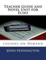 Teacher Guide and Novel Unit for Echo