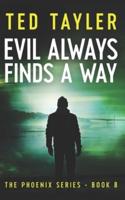 Evil Always Finds A Way: The Phoenix Series - Book 8