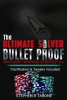 The Ultimate Silver Bullet Proof Baccarat Winning Strategy 2.1: Every Casino Baccarat (Punto Banco)  Gambler Serious About Winning Should  Read This 2.1 Book