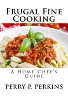 The Home Chef's Guide to Frugal Fine Cooking