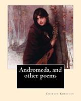 Andromeda, and Other Poems By