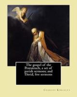 The Gospel of the Pentateuch, a Set of Parish Sermons; and David, Five Sermons By