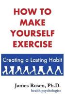 How to Make Yourself Exercise