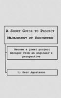 A Short Guide to Project Management of Engineers