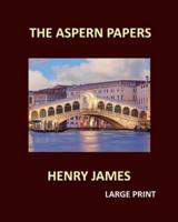 THE ASPERN PAPERS HENRY JAMES Large Print