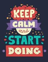 Keep Clam and Start Doing (Inspirational Journal, Diary, Notebook)