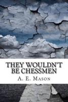 They Wouldn't Be Chessmen