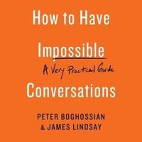 How to Have Impossible Conversations Lib/E