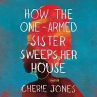 How the One-Armed Sister Sweeps Her House Lib/E